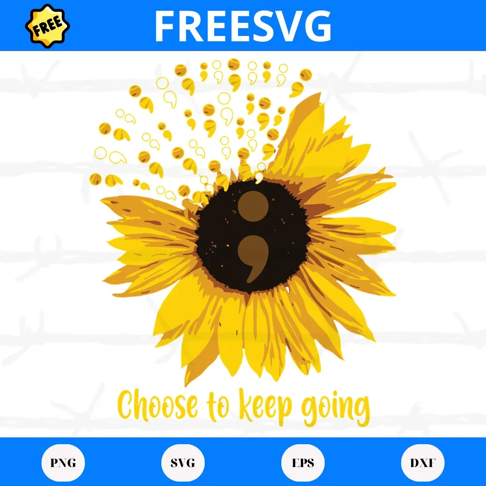 Free Choose To Keep Going Sunflower, Svg Png Dxf Eps Cricut