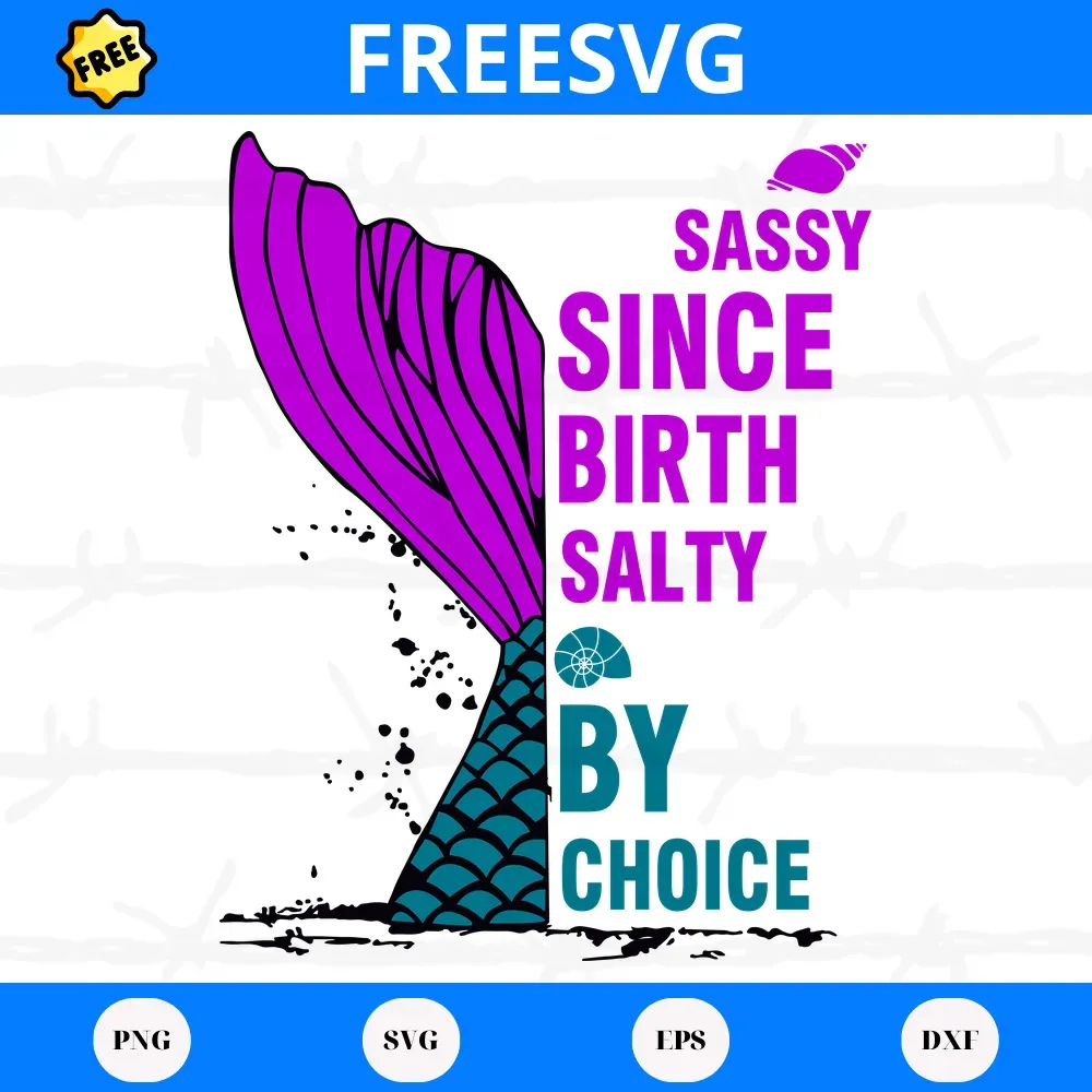 Free Mermaid Sassy Since Birth Salty By Choice, Svg Png Dxf Eps Digital Files