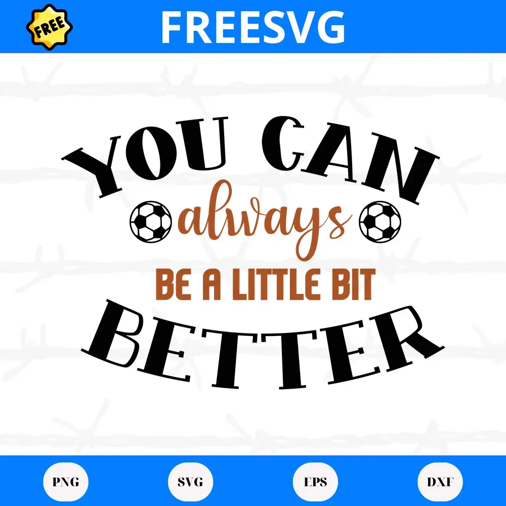 Free You Can Always Be A Little Bit Better Soccer Ball, Cuttable Svg Files