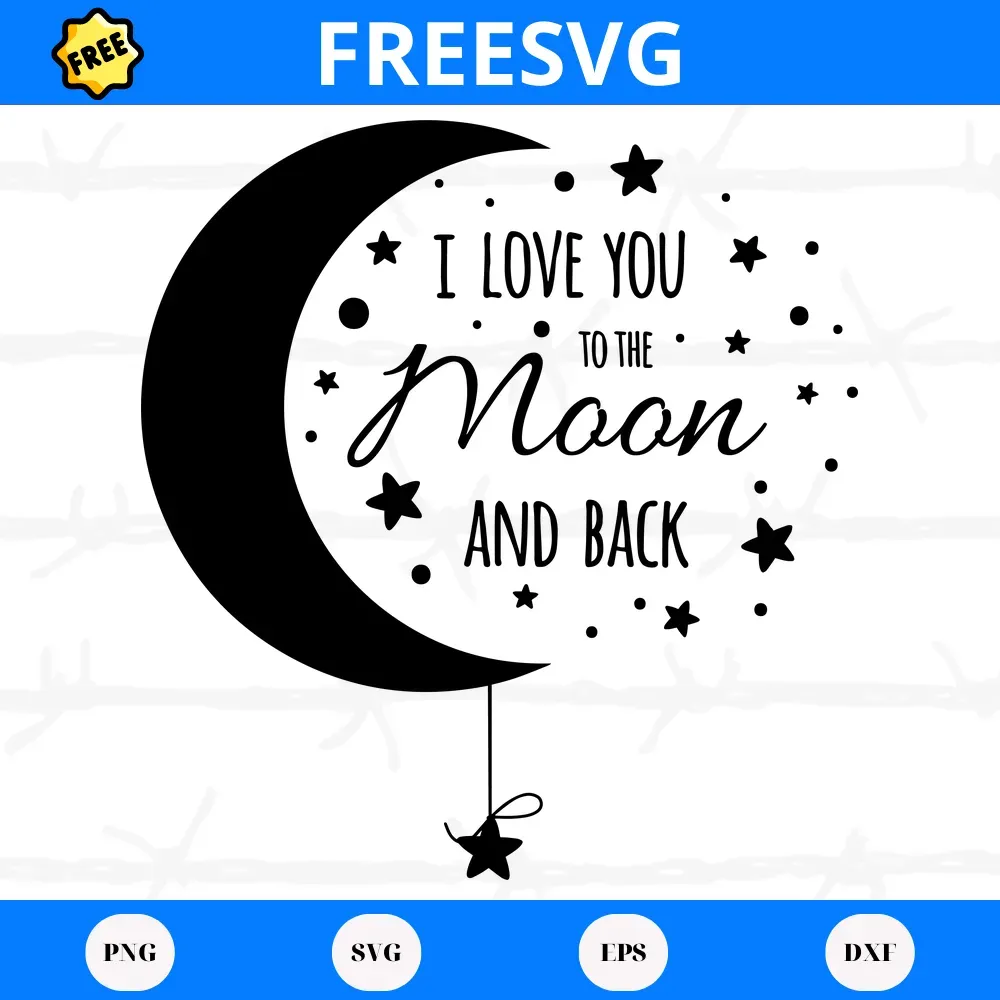 I Love You To The Moon And Back, Free Svg Files