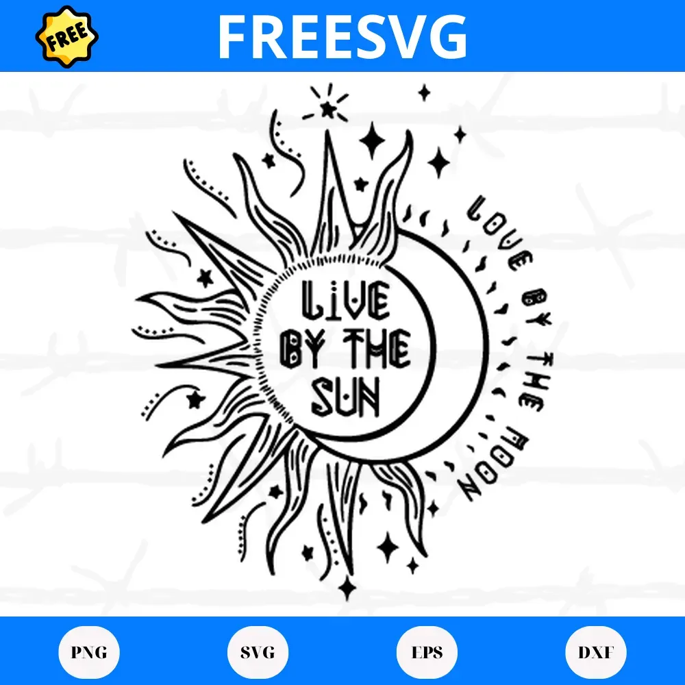 Live By The Sun Love By The Moon, Free Svg Designs For Cricut